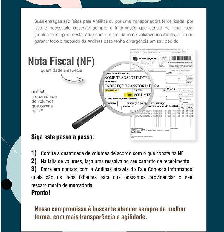Suas entreas são feiras pela Antilhas ou por uma transportadora tercerizada, por isso é necessário observar sempre a informação que consta na nota fiscal, conforme imagem destacada, com a quantidade de volumes recebidos, a fim de garantir todo o respaldo da Antilhas caso tenha divergência em seu pedido.